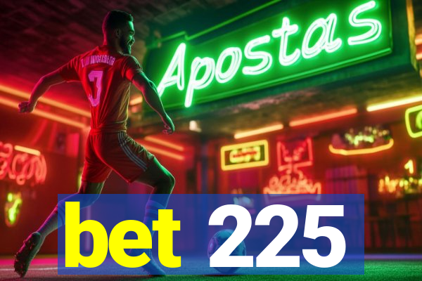 bet 225